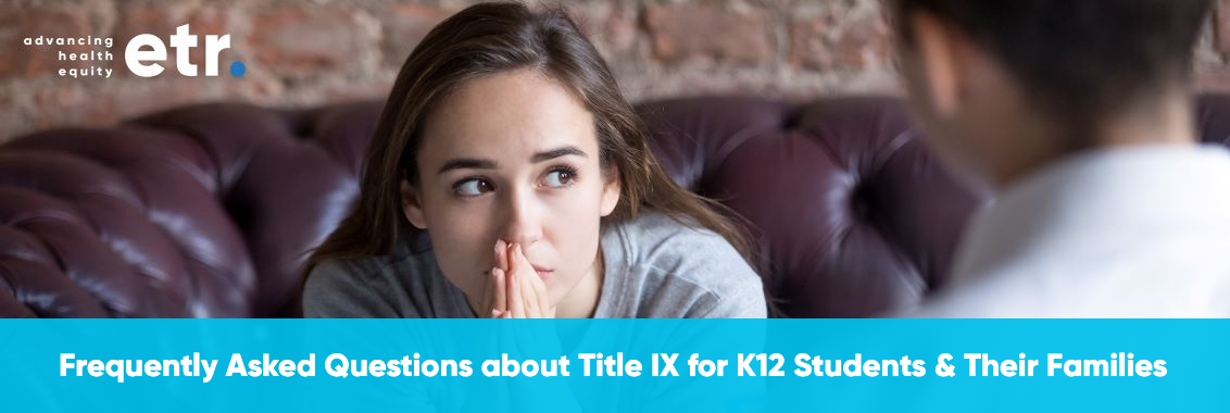 Frequently Asked Questions about Title 9 for K-12 Students and their families