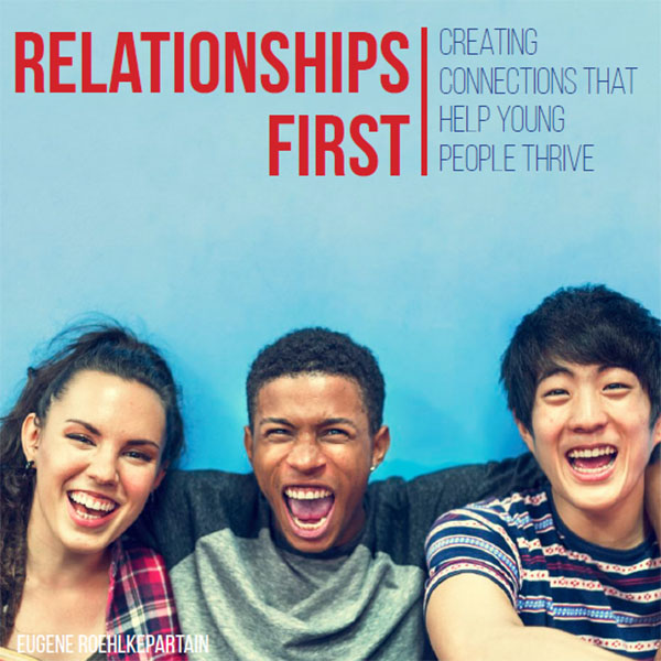 Relationships First: Creating Connections That Help Young People Thrive