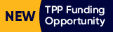 NEW TPP Funding Opportunity.