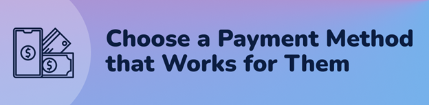 text that reads "choose a payment method that works for them"