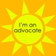 Why I'm an Advocate--and Why You Should Be One Too